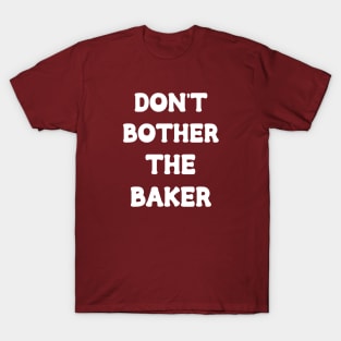 Don't Bother The Baker T-Shirt